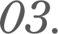 03.